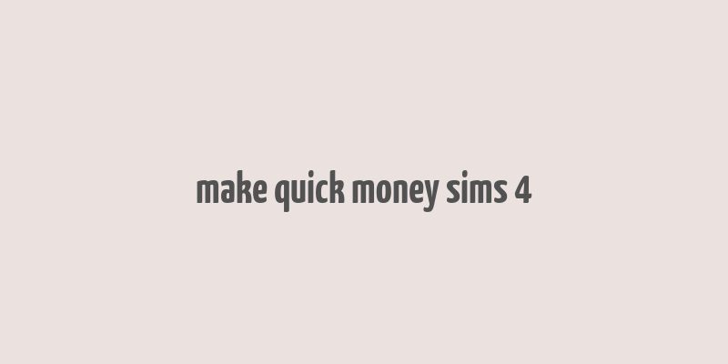 make quick money sims 4