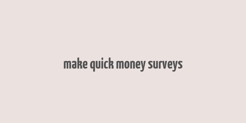 make quick money surveys