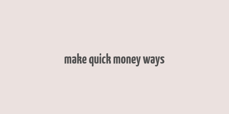 make quick money ways