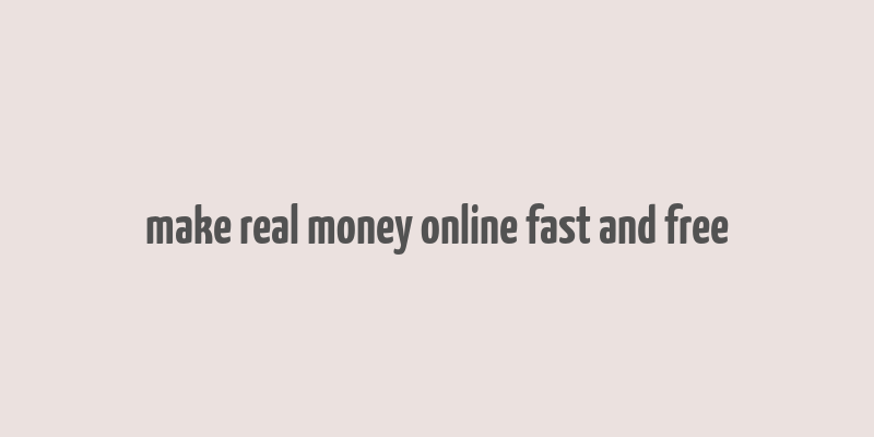 make real money online fast and free