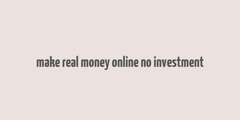 make real money online no investment