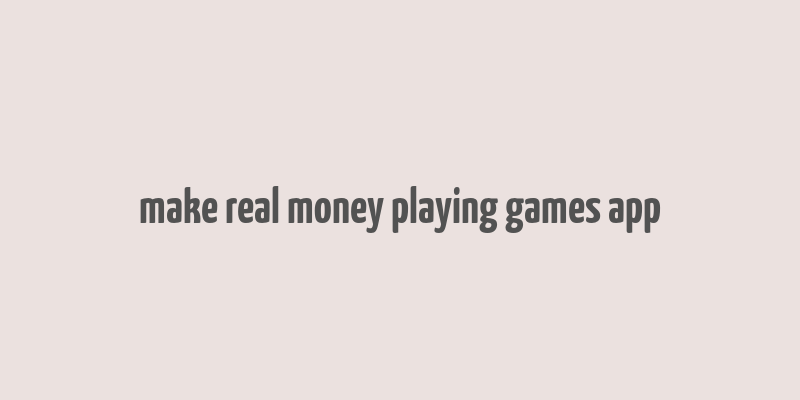 make real money playing games app