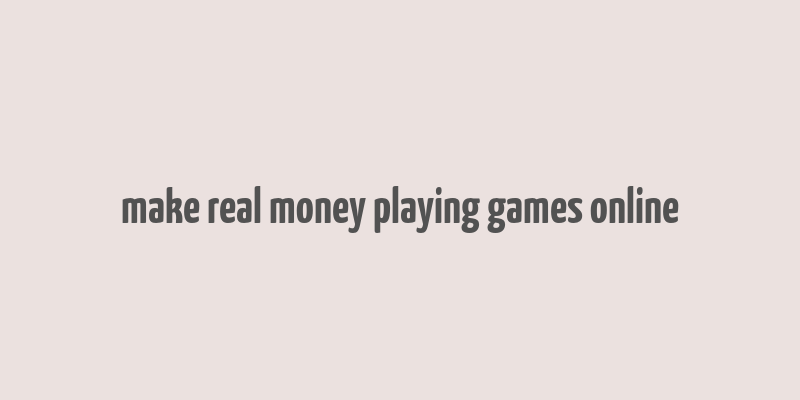 make real money playing games online