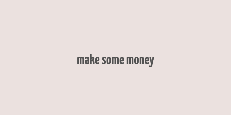 make some money