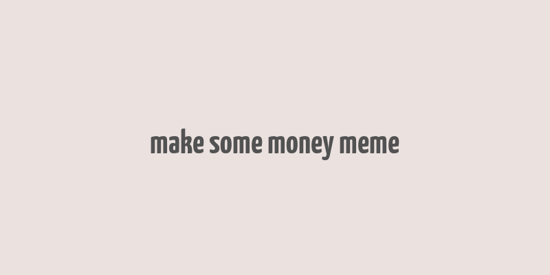 make some money meme