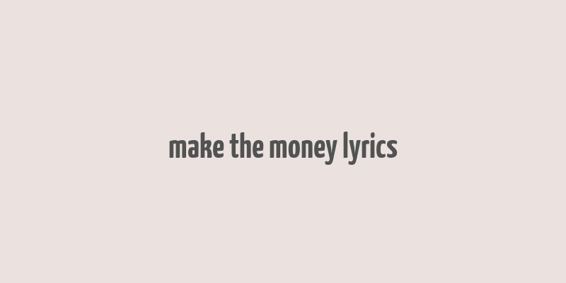 make the money lyrics