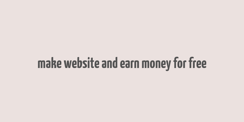 make website and earn money for free