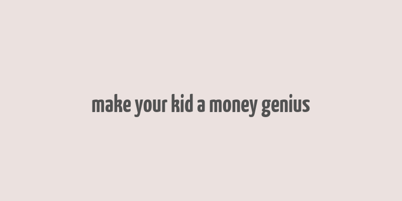 make your kid a money genius