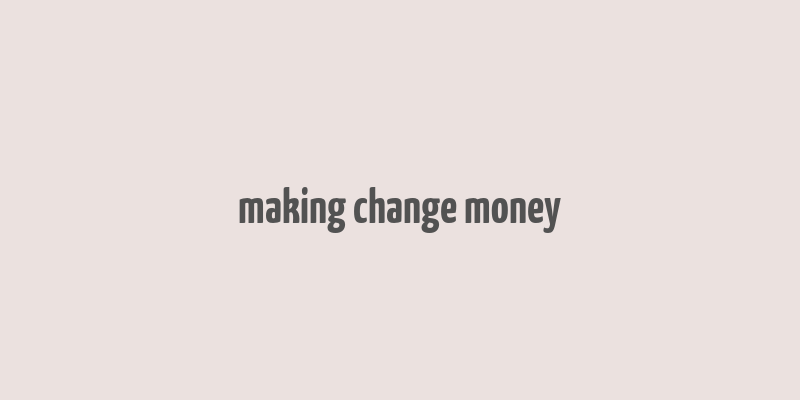 making change money