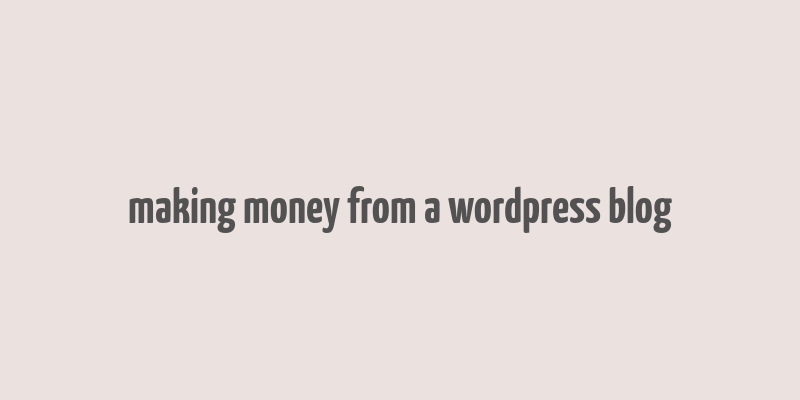 making money from a wordpress blog