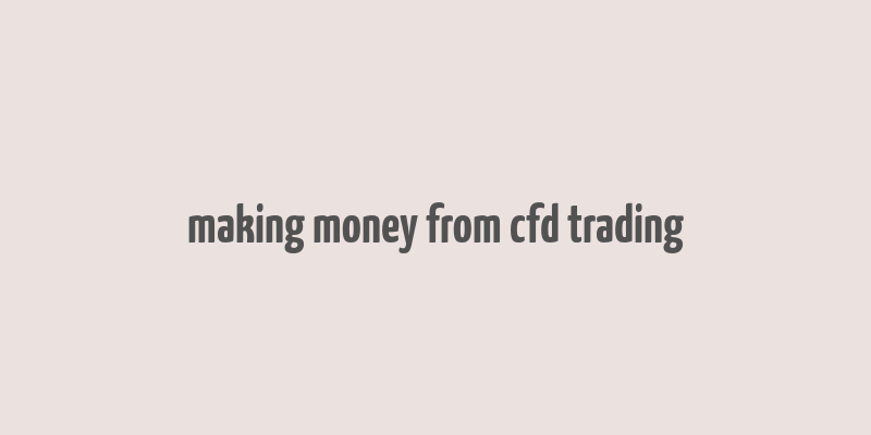 making money from cfd trading