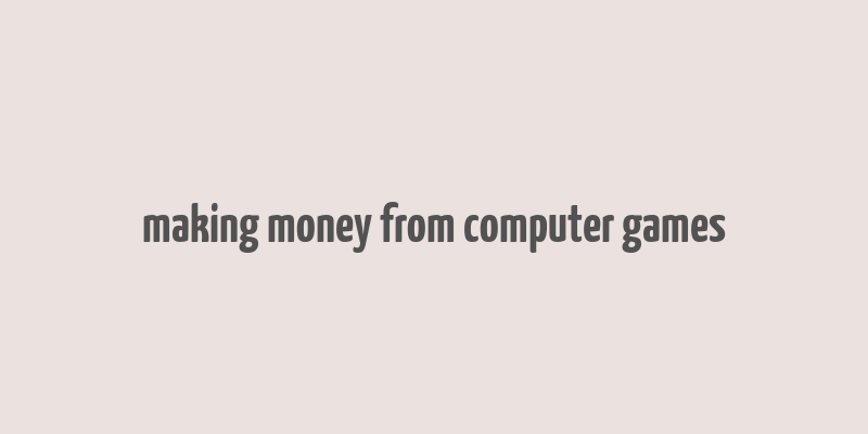 making money from computer games