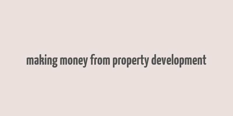 making money from property development