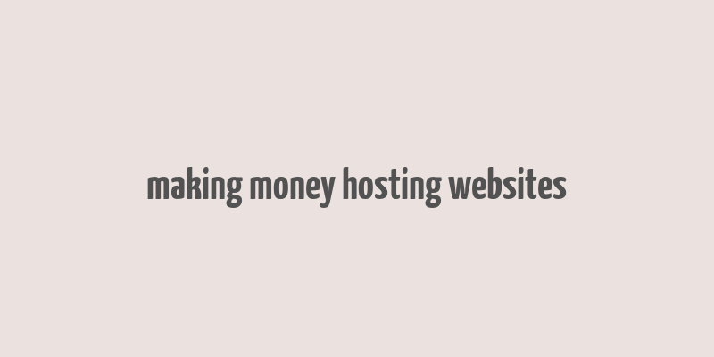 making money hosting websites