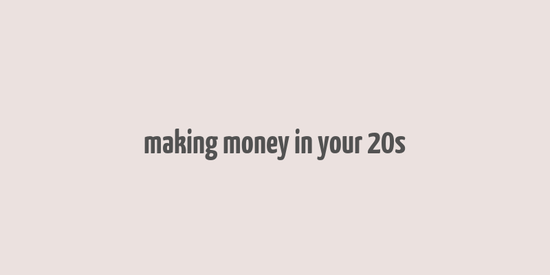 making money in your 20s