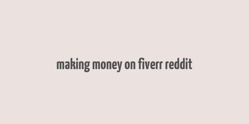 making money on fiverr reddit