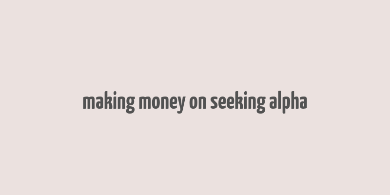 making money on seeking alpha