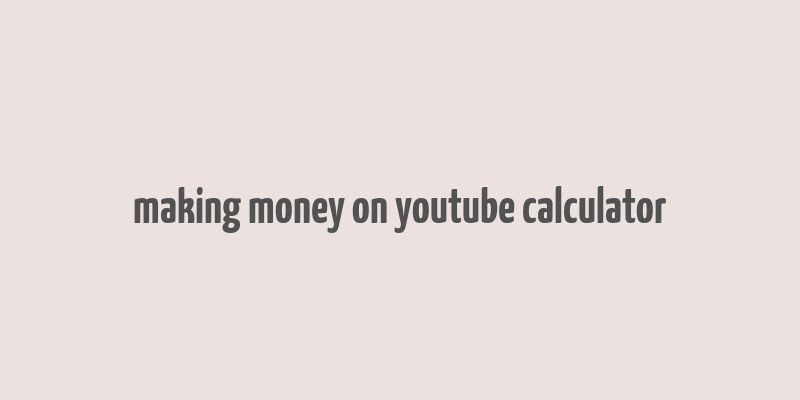 making money on youtube calculator