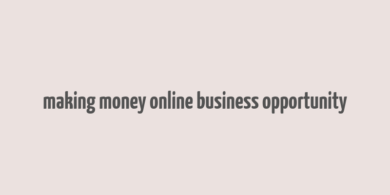 making money online business opportunity