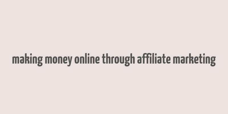 making money online through affiliate marketing