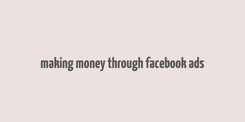 making money through facebook ads