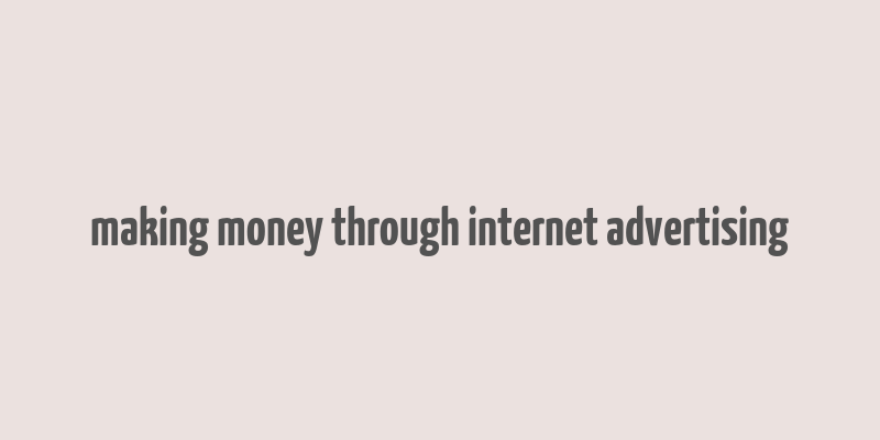 making money through internet advertising