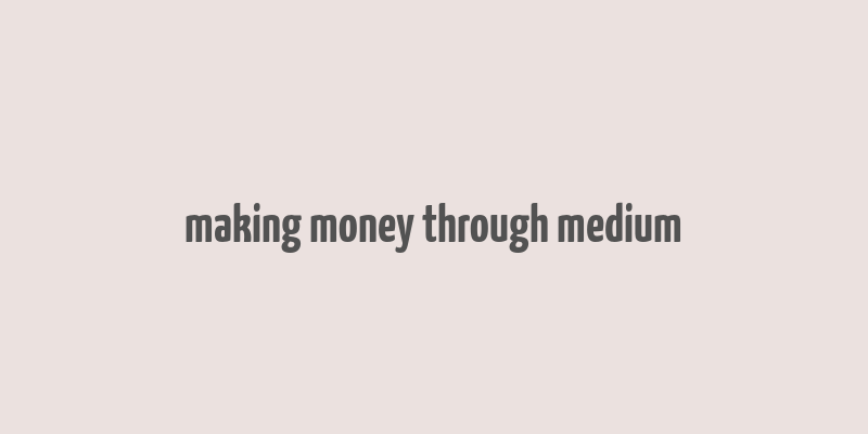 making money through medium