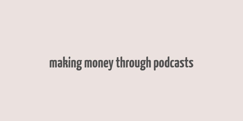 making money through podcasts