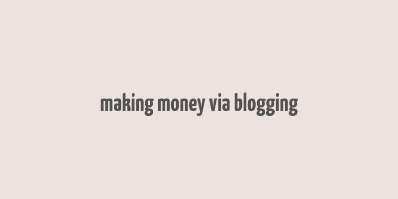 making money via blogging