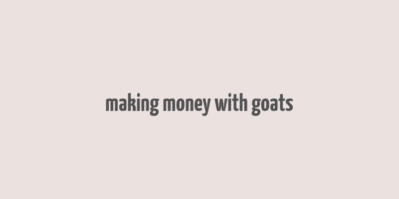 making money with goats