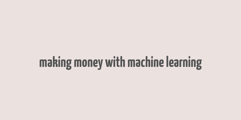 making money with machine learning