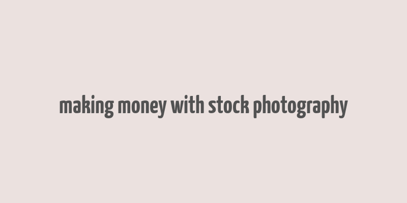 making money with stock photography