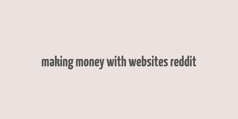 making money with websites reddit