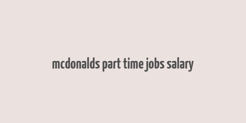 mcdonalds part time jobs salary