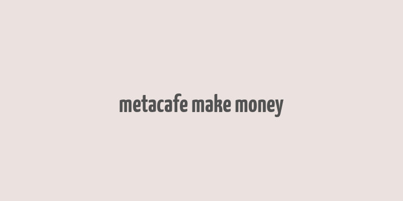 metacafe make money