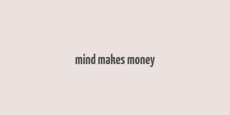 mind makes money