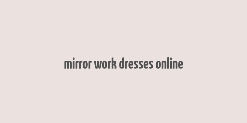 mirror work dresses online