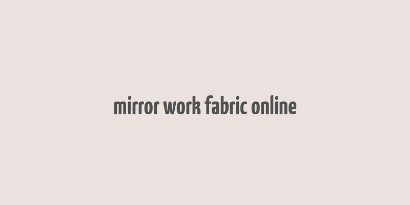 mirror work fabric online