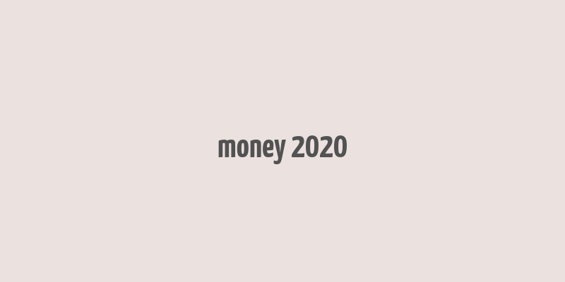 money 2020