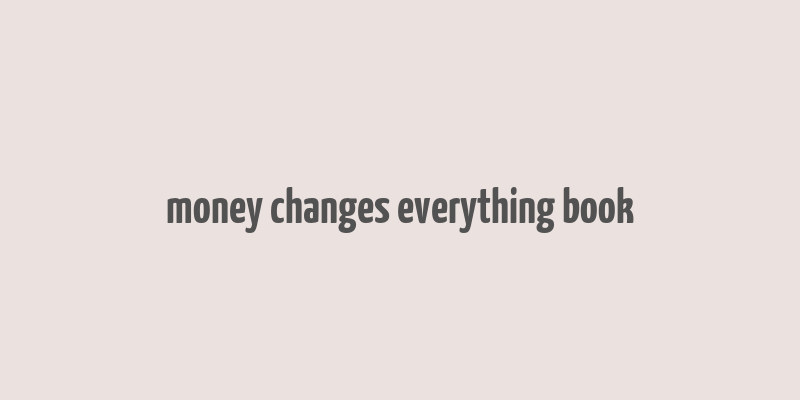 money changes everything book