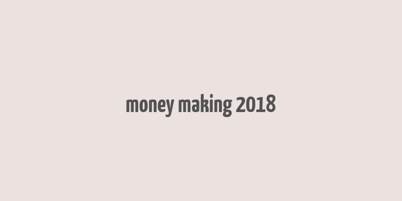 money making 2018