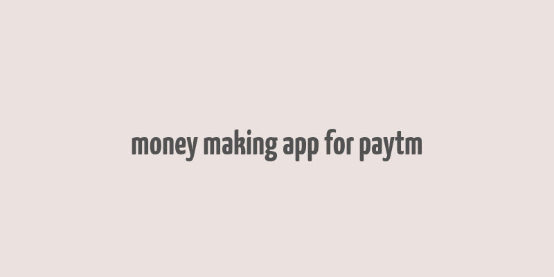 money making app for paytm