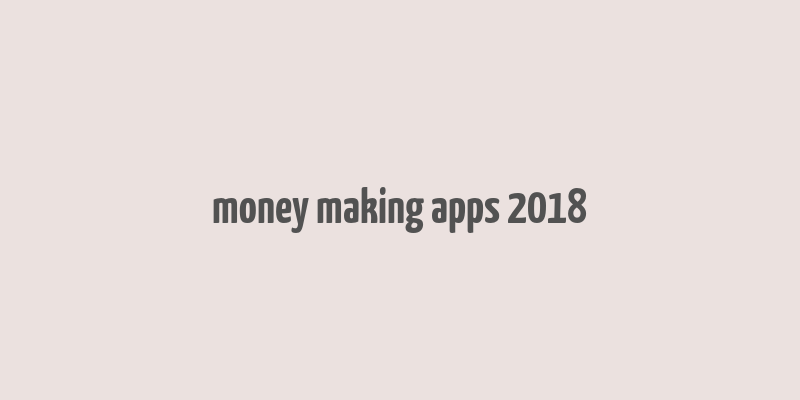 money making apps 2018