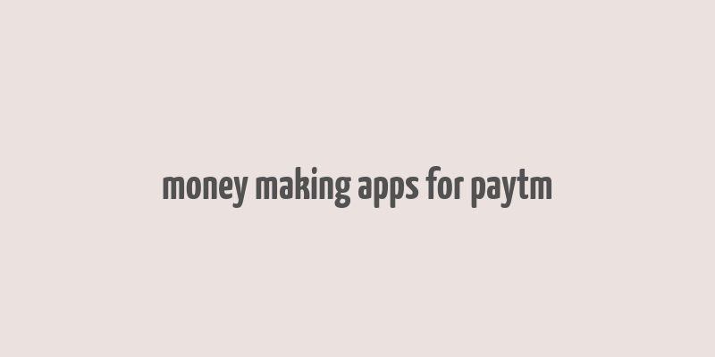 money making apps for paytm