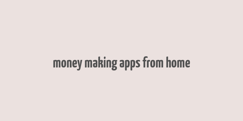 money making apps from home