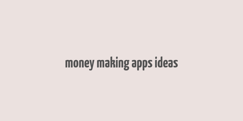 money making apps ideas