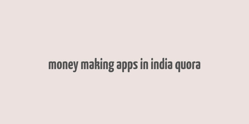 money making apps in india quora