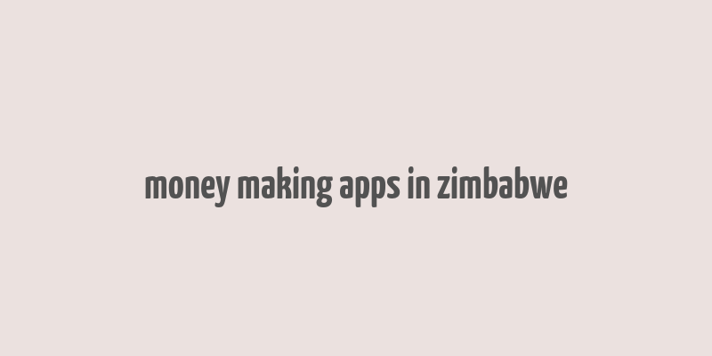 money making apps in zimbabwe