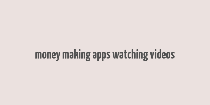 money making apps watching videos