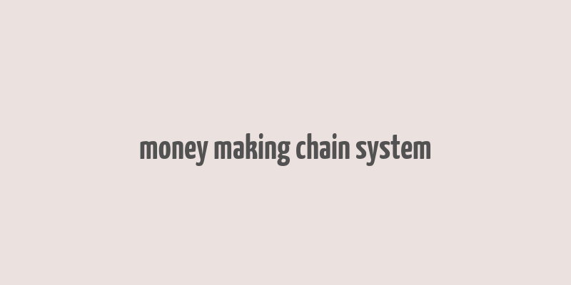 money making chain system